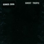 Songs: Ohia, Ghost Tropic mp3