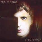 Rob Thomas, Cradlesong
