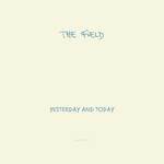 The Field, Yesterday and Today mp3