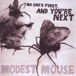 Modest Mouse, No One's First, and You're Next