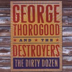 George Thorogood & The Destroyers, The Dirty Dozen mp3