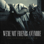 We're Not Friends Anymore, The Constant Dreamer (EP) mp3