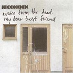 Niccokick, Awake From The Dead, My Dear Best Friend mp3
