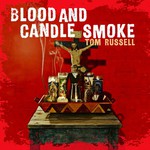 Tom Russell, Blood And Candle Smoke
