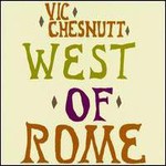 Vic Chesnutt, West Of Rome