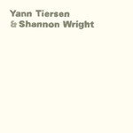 Yann Tiersen & Shannon Wright, Yann Tiersen & Shannon Wright