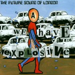 The Future Sound of London, We Have Explosive
