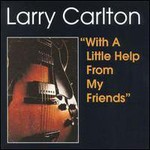 Larry Carlton, With A Little Help From My Friends