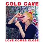 Cold Cave, Love Comes Close mp3