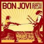 Bon Jovi, We Werent Born To Follow