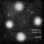 Spherical Disrupted, Quasar