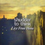 Shudder to Think, Live From Home mp3