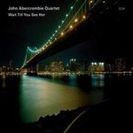 John Abercrombie Quartet, Wait Till You See Her mp3