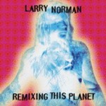 Larry Norman, Remixing This Planet