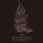 Reckless Kelly, Reckless Kelly Was Here