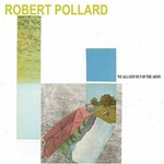 Robert Pollard, We All Got Out of the Army