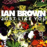 Ian Brown, Just Like You