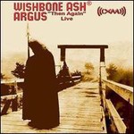 Wishbone Ash, Argus "Then Again" Live