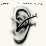 Slade, Till Deaf Do Us Part