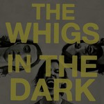 The Whigs, In the Dark mp3