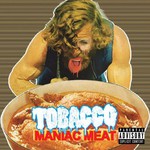 Tobacco, Maniac Meat