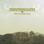 Phosphorescent, Here's to Taking It Easy mp3