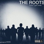 The Roots, How I Got Over