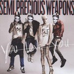 Semi Precious Weapons, You Love You