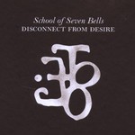 School of Seven Bells, Disconnect From Desire mp3