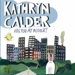 Kathryn Calder, Are You My Mother? mp3