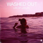 Washed Out, Life of Leisure