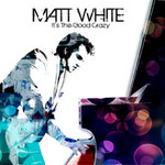Matt White, It's the Good Crazy mp3