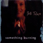 Deb Talan, Something Burning