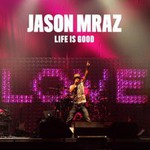 Jason Mraz, Life Is Good