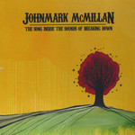 John Mark McMillan, The Song Inside the Sounds of Breaking Down mp3
