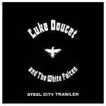 Luke Doucet and The White Falcon, Steel City Trawler
