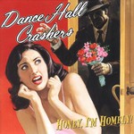 Dance Hall Crashers, Honey, I'm Homely!