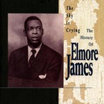 Elmore James, The Sky Is Crying - The History of Elmore James