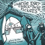 Charlie Parr And The Black Twig Pickers, Glory In The Meeting House mp3
