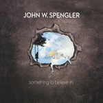 John W. Spengler, Something To Believe In mp3