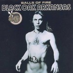 Black Oak Arkansas, Balls of Fire