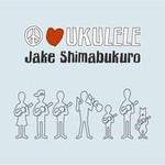 Jake Shimabukuro, Peace, Love, Ukulele