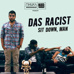 Das Racist, Sit Down, Man