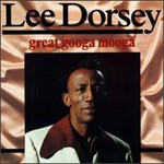 Lee Dorsey, Great Googa Mooga Disc 1
