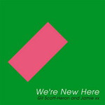 Gil Scott-Heron & Jamie XX, We're New Here