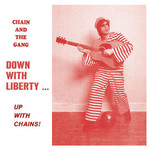 Chain and the Gang, Down With Liberty... Up With Chains! mp3