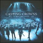 Casting Crowns, Until the Whole World Hears...Live mp3