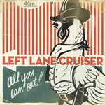 Left Lane Cruiser, All You Can Eat