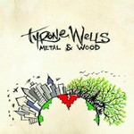 Tyrone Wells, Metal & Wood