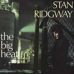 Stan Ridgway, The Big Heat